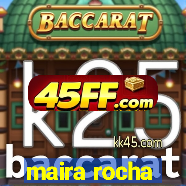 maira rocha